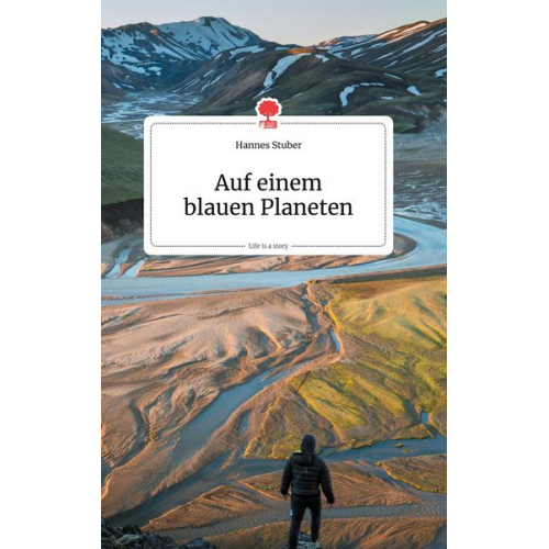 Hannes Stuber - Auf einem blauen Planeten. Life is a Story