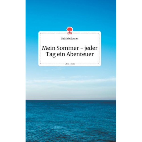 GabrieleZauner - Mein Sommer - jeder Tag ein Abenteuer. Life is a Story - story.one