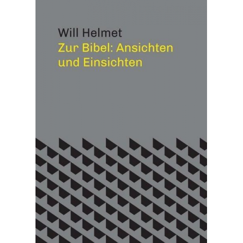 Will Helmet - Zur Bibel: Ansichten und Einsichten