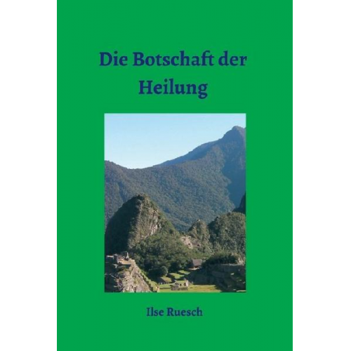 Ilse Ruesch - Die Botschaft der Heilung