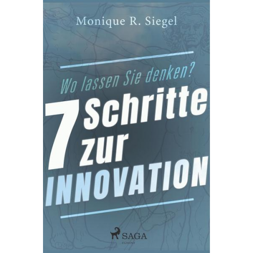 Monique R. Siegel - Wo lassen Sie denken? - 7 Schritte zur Innovation