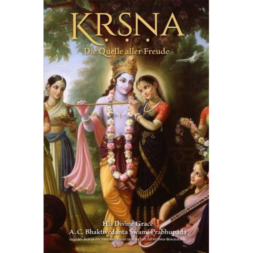 Abhay Charan Bhaktivedanta Swami Prabhupada - Krishna – Die Quelle aller Freude