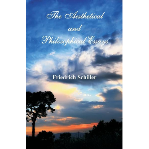 Friedrich Schiller - The Aesthetical and Philosophical Essays