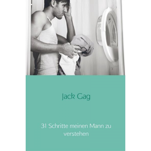 Jack Gag - 31 Schritte meinen Mann zu verstehen