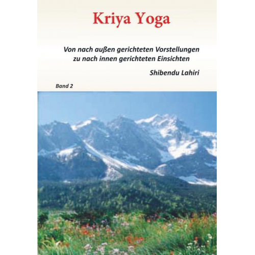 Shibendu Lahiri - Band 2 - Kriya Yoga - Von nach aussen gerichteten Vorstellungen zu nach innen gerichteten Einsichten