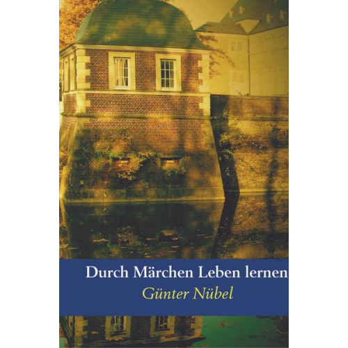 Günter Nübel - Durch Märchen Leben lernen