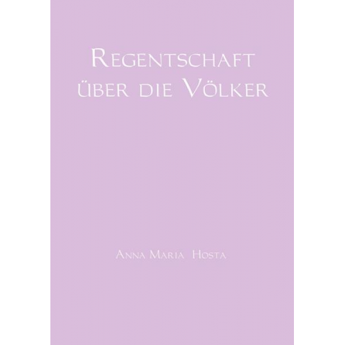 Anna Maria Hosta - Regentschaft über die Völker