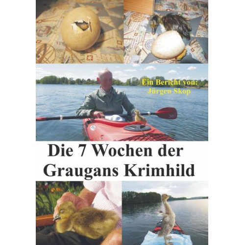 Jürgen Skop - Die 7 Wochen der Graugans Krimhild.