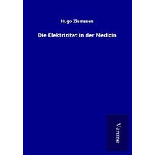 Hugo Ziemssen - Die Elektrizität in der Medizin