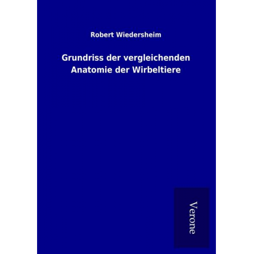 Robert Wiedersheim - Grundriss der vergleichenden Anatomie der Wirbeltiere