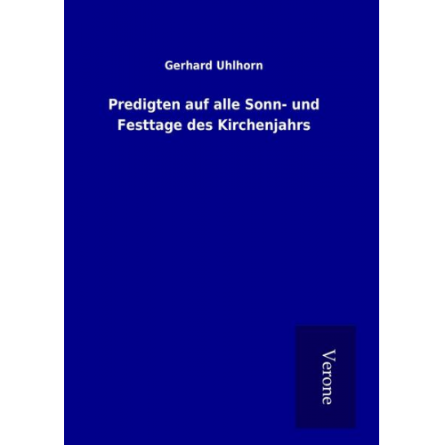 Gerhard Uhlhorn - Predigten auf alle Sonn- und Festtage des Kirchenjahrs