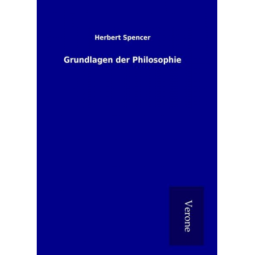 Herbert Spencer - Grundlagen der Philosophie