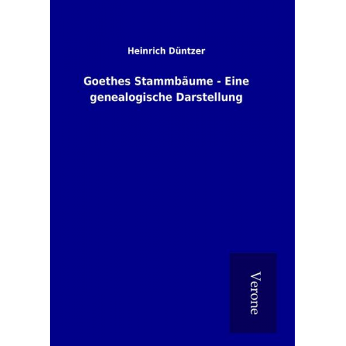 Heinrich Düntzer - Goethes Stammbäume - Eine genealogische Darstellung