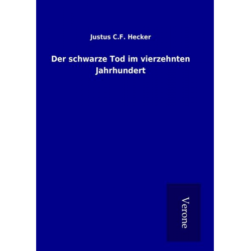 Justus C. F. Hecker - Der schwarze Tod im vierzehnten Jahrhundert