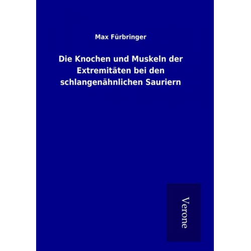 Max Fürbringer - Die Knochen und Muskeln der Extremitäten bei den schlangenähnlichen Sauriern