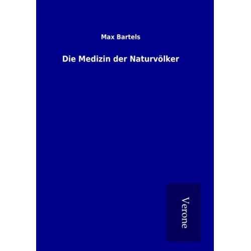 Max Bartels - Die Medizin der Naturvölker