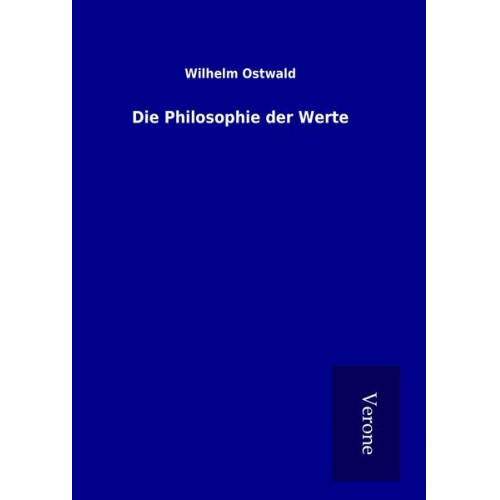 Wilhelm Ostwald - Die Philosophie der Werte