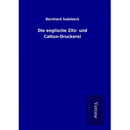 Bernhard Sadebeck - Die englische Zitz- und Cattun-Druckerei