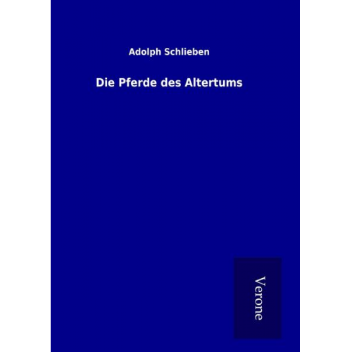 Adolph Schlieben - Die Pferde des Altertums