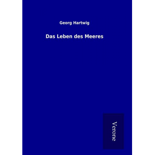 Georg Hartwig - Das Leben des Meeres