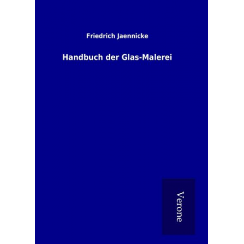 Friedrich Jaennicke - Handbuch der Glas-Malerei