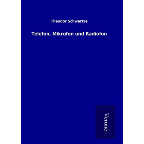 Theodor Schwartze - Telefon, Mikrofon und Radiofon