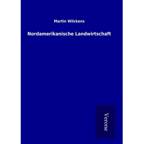 Martin Wilckens - Nordamerikanische Landwirtschaft