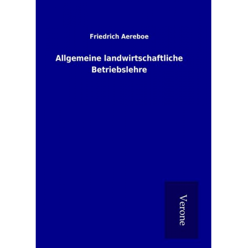 Friedrich Aereboe - Allgemeine landwirtschaftliche Betriebslehre