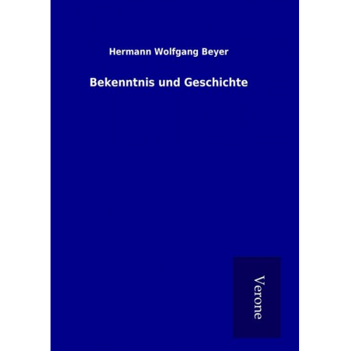 Hermann Wolfgang Beyer - Bekenntnis und Geschichte