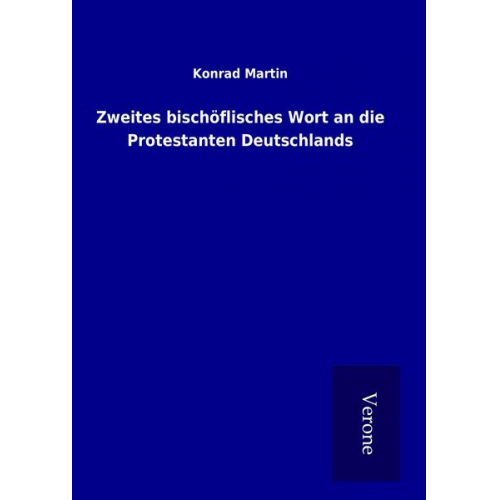 Konrad Martin - Zweites bischöflisches Wort an die Protestanten Deutschlands