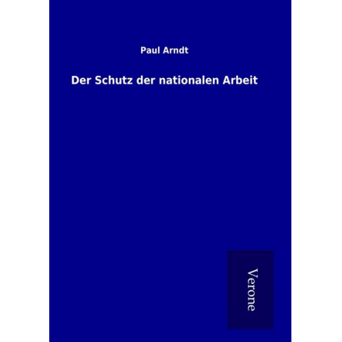 Paul Arndt - Der Schutz der nationalen Arbeit