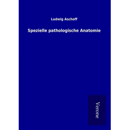 Ludwig Aschoff - Spezielle pathologische Anatomie