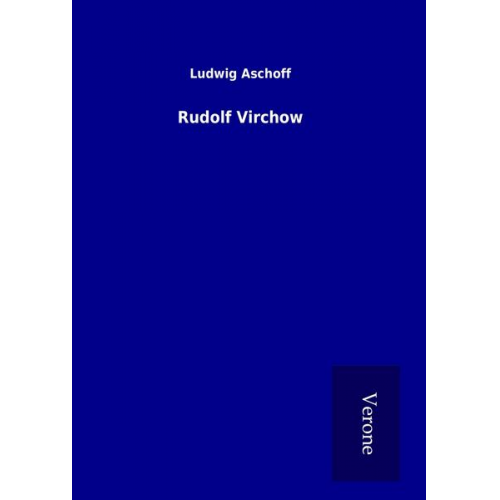 Ludwig Aschoff - Rudolf Virchow