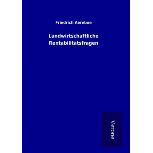 Friedrich Aereboe - Landwirtschaftliche Rentabilitätsfragen