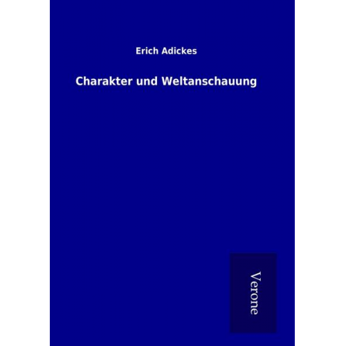 Erich Adickes - Charakter und Weltanschauung