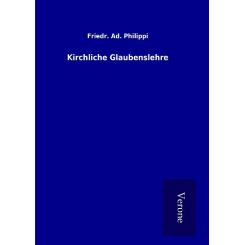 Friedr. Ad. Philippi - Kirchliche Glaubenslehre