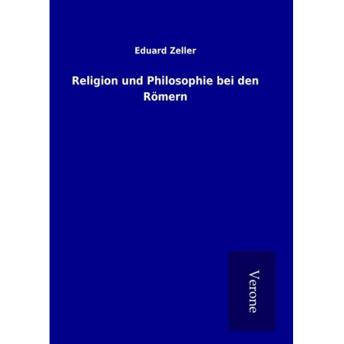 Eduard Zeller - Religion und Philosophie bei den Römern