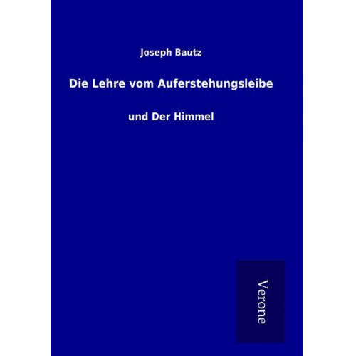 Joseph Bautz - Die Lehre vom Auferstehungsleibe