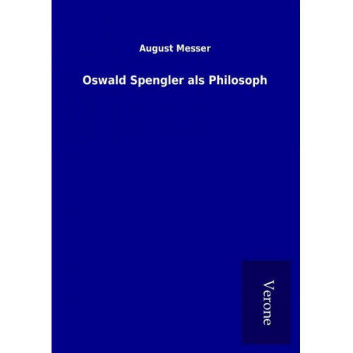 August Messer - Oswald Spengler als Philosoph