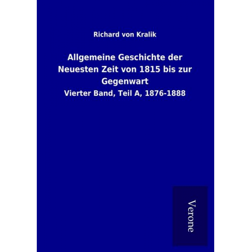 Richard Kralik - Allgemeine Geschichte der Neuesten Zeit von 1815 bis zur Gegenwart