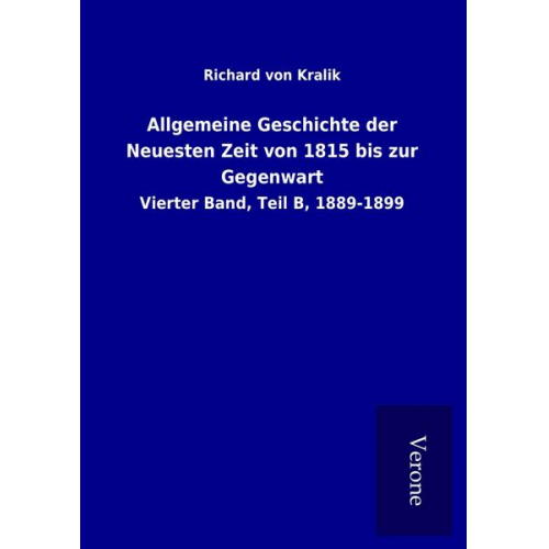 Richard Kralik - Allgemeine Geschichte der Neuesten Zeit von 1815 bis zur Gegenwart