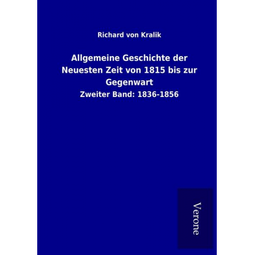 Richard Kralik - Allgemeine Geschichte der Neuesten Zeit von 1815 bis zur Gegenwart