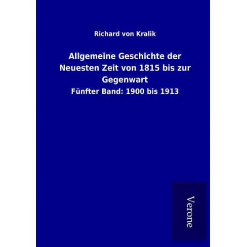 Richard Kralik - Allgemeine Geschichte der Neuesten Zeit von 1815 bis zur Gegenwart