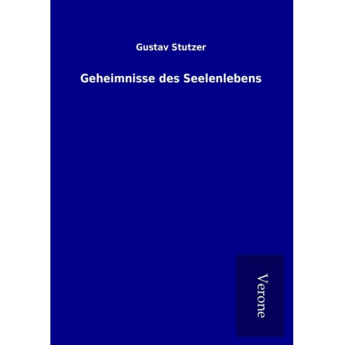 Gustav Stutzer - Geheimnisse des Seelenlebens