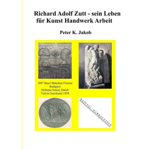 Peter K. Jakob - Richard Adolf Zutt - Sein Leben Für Kunst Handwerk Arbeit