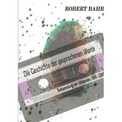 Robert Bahr - Die Geschichte der gesprochenen Worte