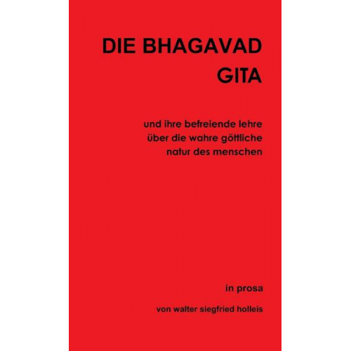 Walter Siegfried Holleis - DIE BHAGAVAD GITA und ihre befreiende lehre über die wahre göttliche natur des menschen