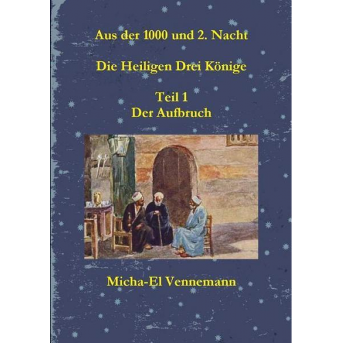 Micha-El Vennemann - Aus der 1000 und 2. Nacht - Die Heiligen Drei K?nige - Teil 1