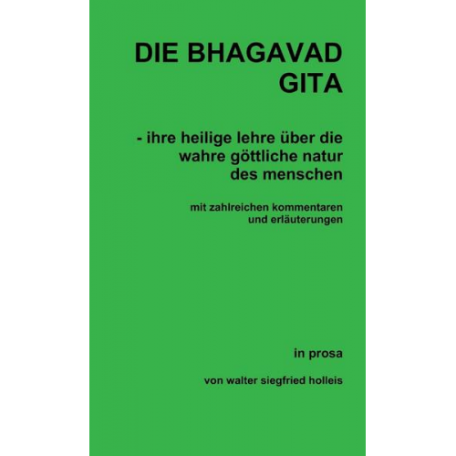 Walter Siegfried Holleis - DIE BHAGAVAD GITA - ihre heilige lehre über die wahre göttliche natur des menschen