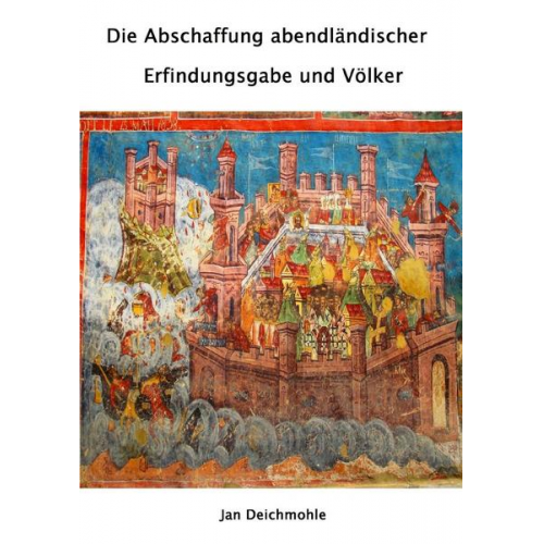 Jan Deichmohle - Die Abschaffung abendländischer Erfindungsgabe und Völker